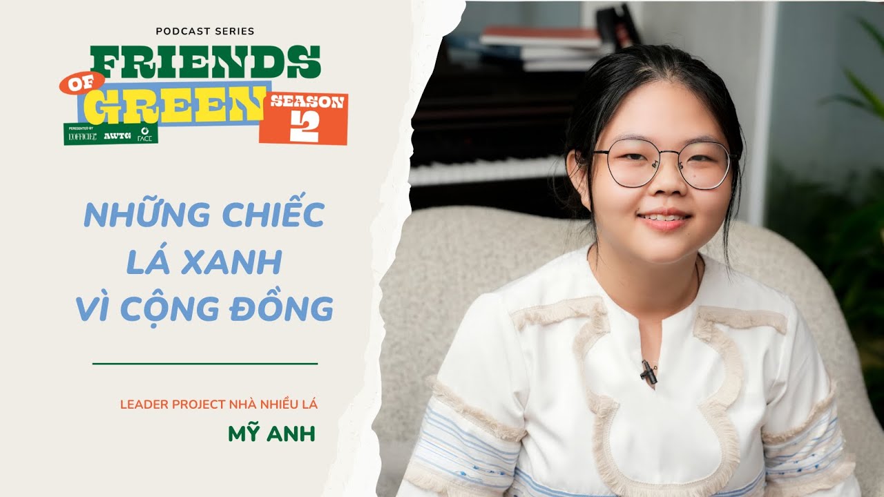 FRIENDS OF GREEN I Mỹ Anh – ươm mầm những chiếc lá xanh vì cộng đồng