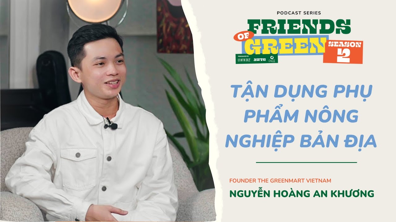 FRIENDS OF GREEN I Founder The Greenmart Vietnam An Khương – Tận dụng phụ phẩm bản địa