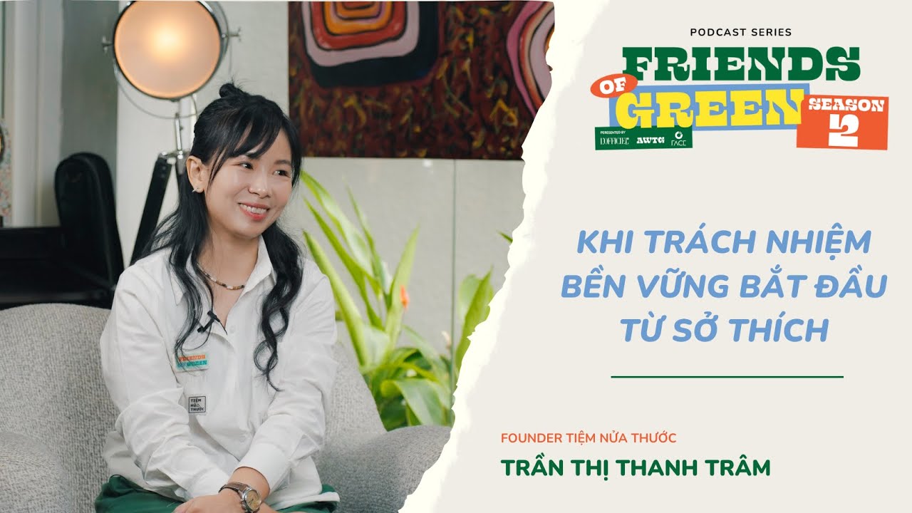 FRIENDS OF GREEN I Founder Tiệm Nửa Thanh Trâm – khi trách nhiệm bền vững bắt đầu từ sở thích