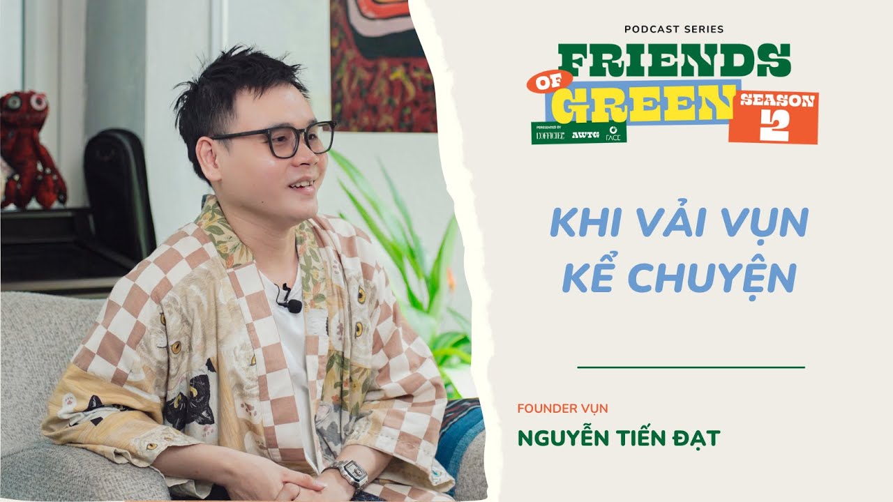 FRIENDS OF GREEN I Nguyễn Tiến Đạt – khi vải vụn kể chuyện