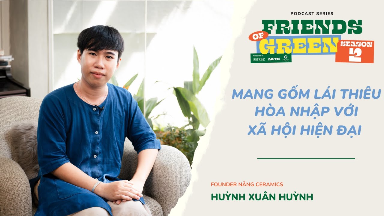 FRIENDS OF GREEN I Đưa gốm Lái Thiêu hòa nhập với đời sống hiện đại cùng Nắng Ceramics